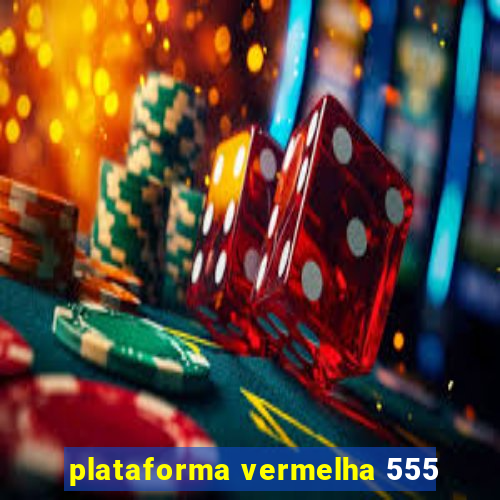 plataforma vermelha 555